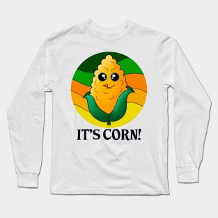 It’s corn! Long Sleeve T-Shirt